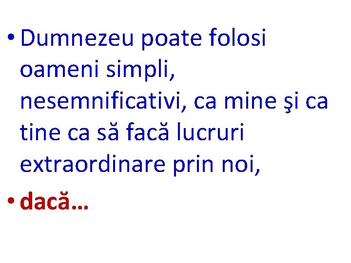  • Dumnezeu poate folosi oameni simpli, nesemnificativi, ca mine şi ca tine ca