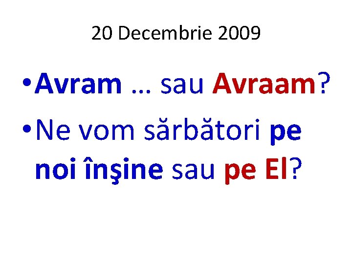 20 Decembrie 2009 • Avram … sau Avraam? • Ne vom sărbători pe noi