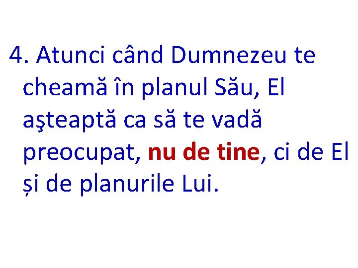 4. Atunci când Dumnezeu te cheamă în planul Său, El aşteaptă ca să te