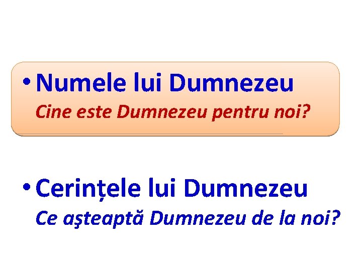  • Numele lui Dumnezeu Cine este Dumnezeu pentru noi? • Cerințele lui Dumnezeu