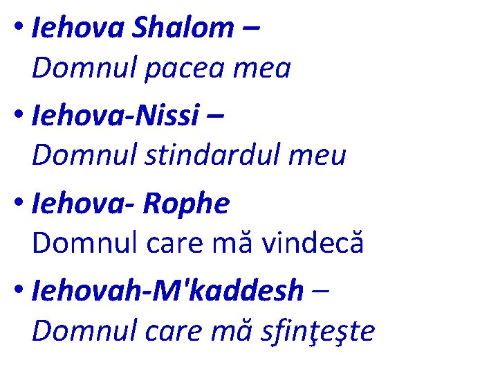  • Iehova Shalom – Domnul pacea mea • Iehova-Nissi – Domnul stindardul meu