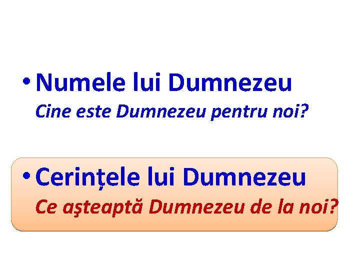  • Numele lui Dumnezeu Cine este Dumnezeu pentru noi? • Cerințele lui Dumnezeu