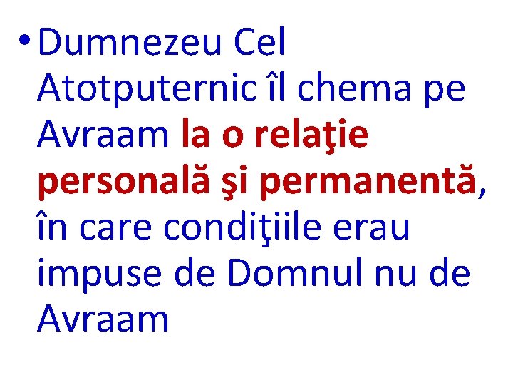  • Dumnezeu Cel Atotputernic îl chema pe Avraam la o relaţie personală şi