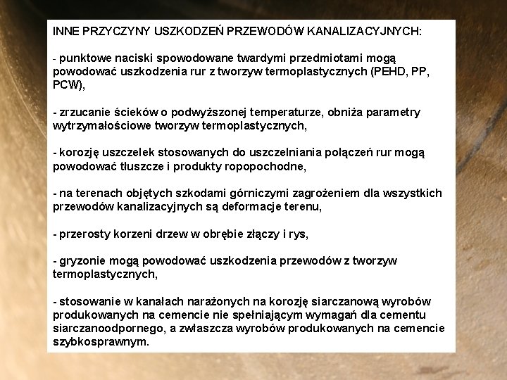 INNE PRZYCZYNY USZKODZEŃ PRZEWODÓW KANALIZACYJNYCH: - punktowe naciski spowodowane twardymi przedmiotami mogą powodować uszkodzenia