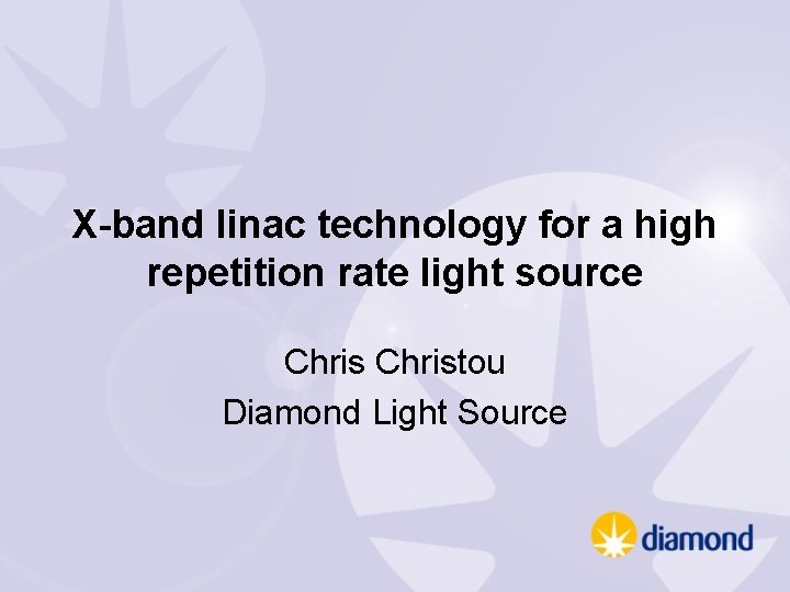 X-band linac technology for a high repetition rate light source Christou Diamond Light Source