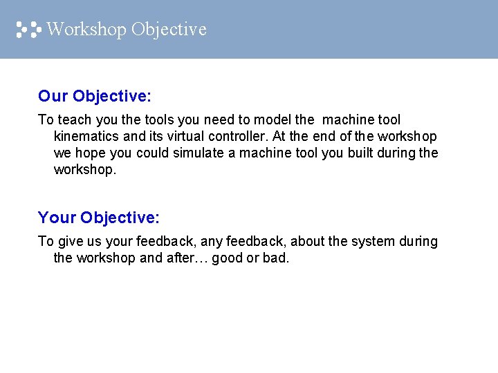Workshop Objective Our Objective: To teach you the tools you need to model the