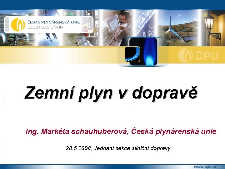 Zemní plyn v dopravě Ing. Markéta schauhuberová, Česká plynárenská unie 28. 5. 2008, Jednání