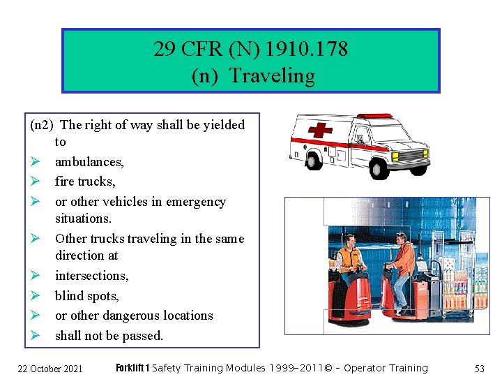 29 CFR (N) 1910. 178 (n) Traveling (n 2) The right of way shall