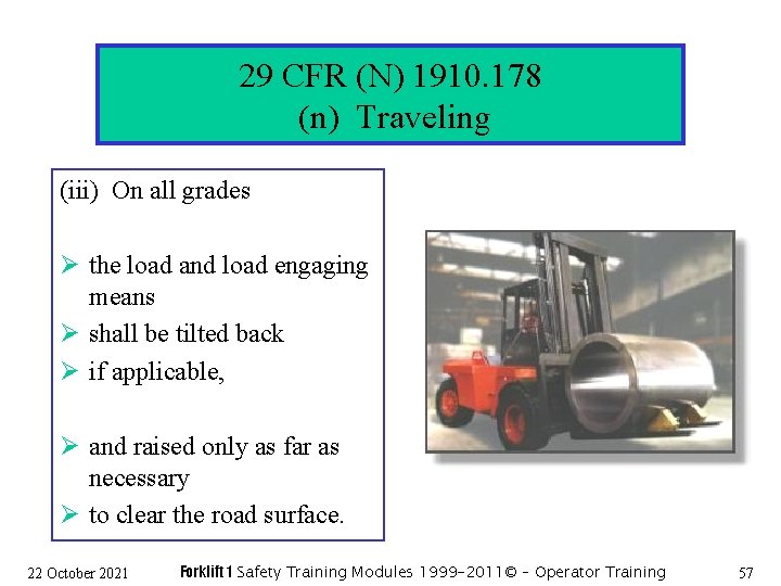 29 CFR (N) 1910. 178 (n) Traveling (iii) On all grades Ø the load