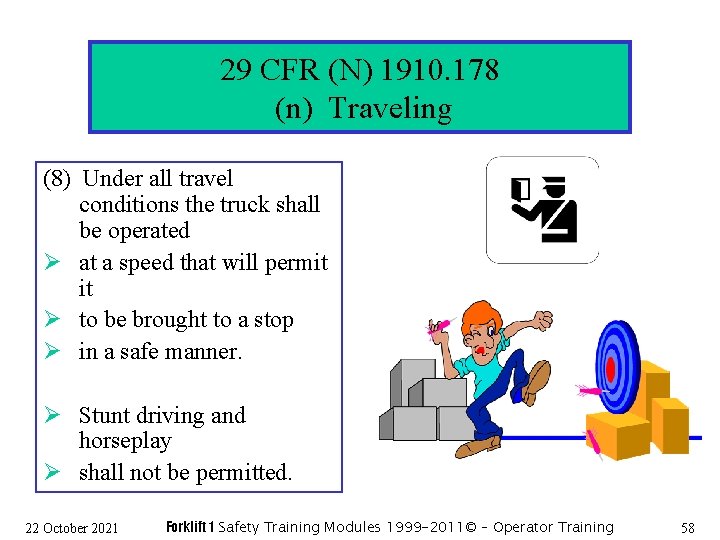 29 CFR (N) 1910. 178 (n) Traveling (8) Under all travel conditions the truck