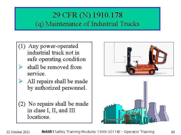 29 CFR (N) 1910. 178 (q) Maintenance of Industrial Trucks (1) Any power-operated industrial