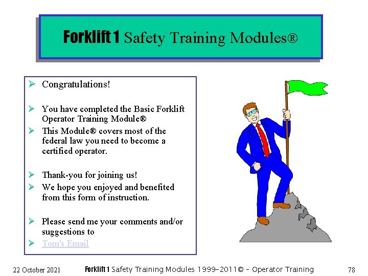 Forklift 1 Safety Training Modules® Ø Congratulations! Ø You have completed the Basic Forklift