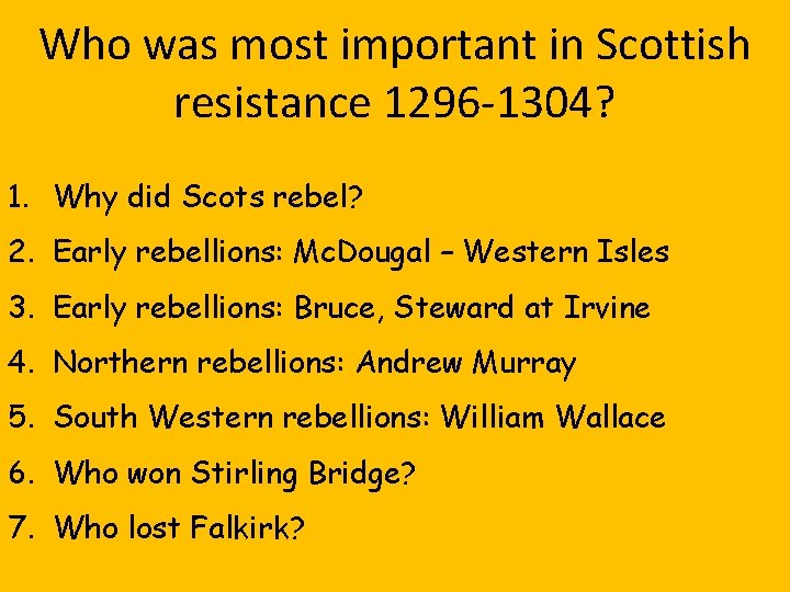 Who was most important in Scottish resistance 1296 -1304? 1. Why did Scots rebel?