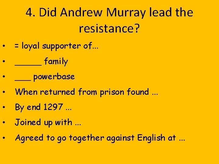 4. Did Andrew Murray lead the resistance? • = loyal supporter of. . .