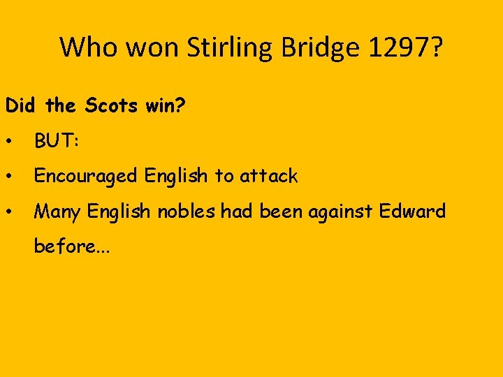 Who won Stirling Bridge 1297? Did the Scots win? • BUT: • Encouraged English