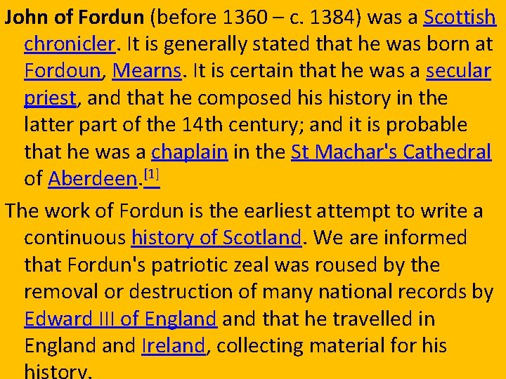 John of Fordun (before 1360 – c. 1384) was a Scottish chronicler. It is