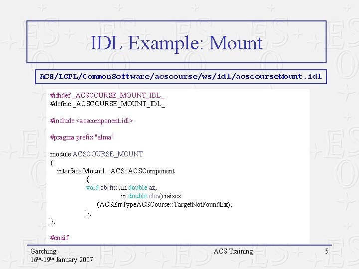 IDL Example: Mount ACS/LGPL/Common. Software/acscourse/ws/idl/acscourse. Mount. idl #ifndef _ACSCOURSE_MOUNT_IDL_ #define _ACSCOURSE_MOUNT_IDL_ #include <acscomponent. idl> IDL Example: Mount ACS/LGPL/Common. Software/acscourse/ws/idl/acscourse. Mount. idl #ifndef _ACSCOURSE_MOUNT_IDL_ #define _ACSCOURSE_MOUNT_IDL_ #include <acscomponent. idl>