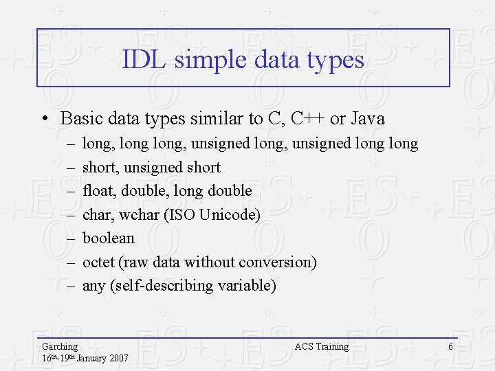 IDL simple data types • Basic data types similar to C, C++ or Java IDL simple data types • Basic data types similar to C, C++ or Java