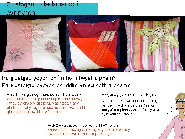 Clustogau – dadansoddi cynnyrch Pa glustgau ydych chi’n hoffi fwyaf a pham? Pa glustogau