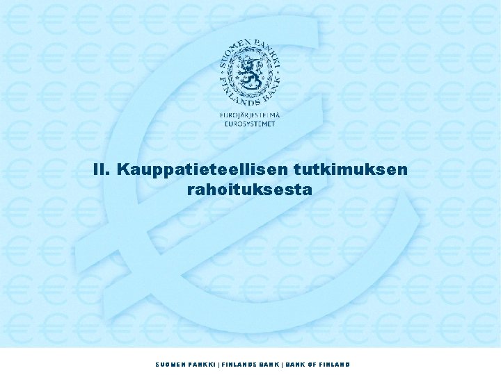 II. Kauppatieteellisen tutkimuksen rahoituksesta SUOMEN PANKKI | FINLANDS BANK | BANK OF FINLAND 