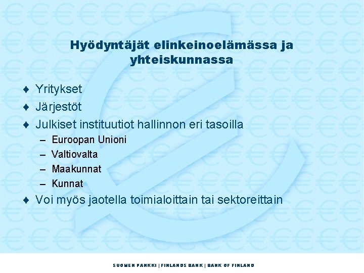 Hyödyntäjät elinkeinoelämässa ja yhteiskunnassa ¨ Yritykset ¨ Järjestöt ¨ Julkiset instituutiot hallinnon eri tasoilla