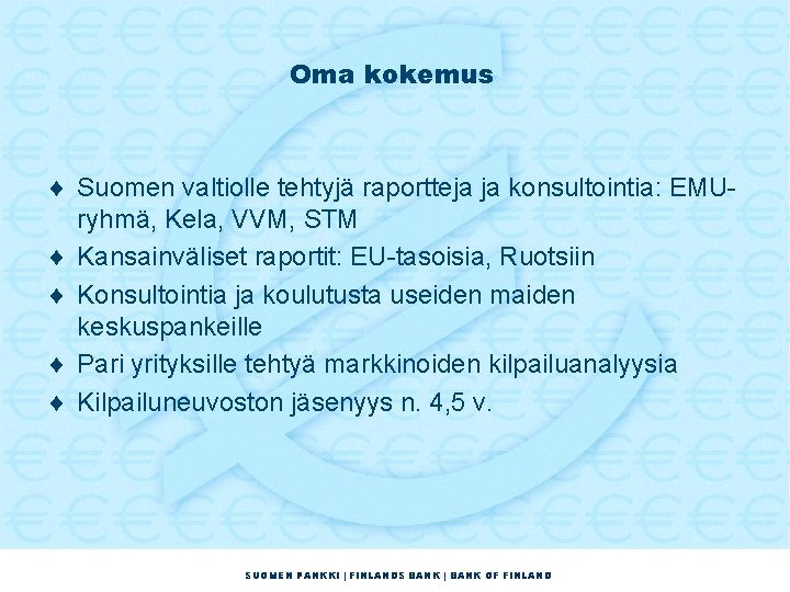 Oma kokemus ¨ Suomen valtiolle tehtyjä raportteja ja konsultointia: EMUryhmä, Kela, VVM, STM ¨