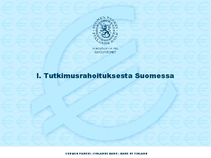 I. Tutkimusrahoituksesta Suomessa SUOMEN PANKKI | FINLANDS BANK | BANK OF FINLAND 