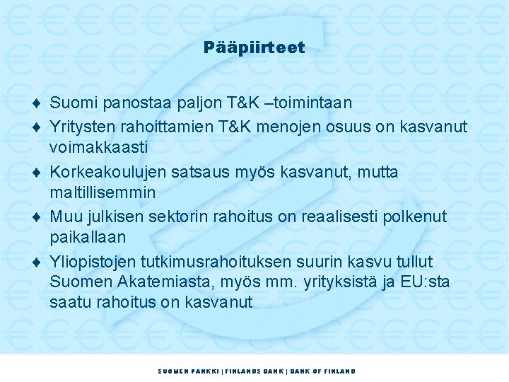 Pääpiirteet ¨ Suomi panostaa paljon T&K –toimintaan ¨ Yritysten rahoittamien T&K menojen osuus on