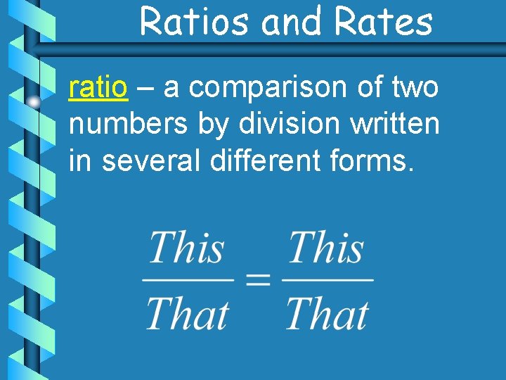 Ratios and Rates ratio – a comparison of two numbers by division written in