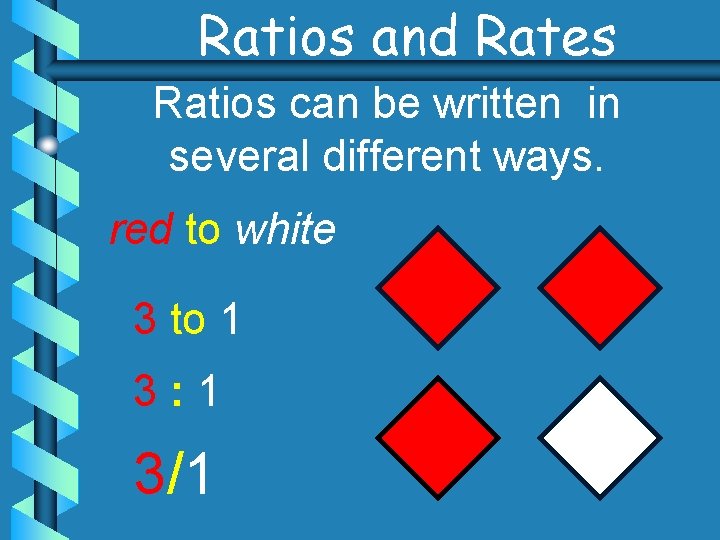 Ratios and Rates Ratios can be written in several different ways. red to white