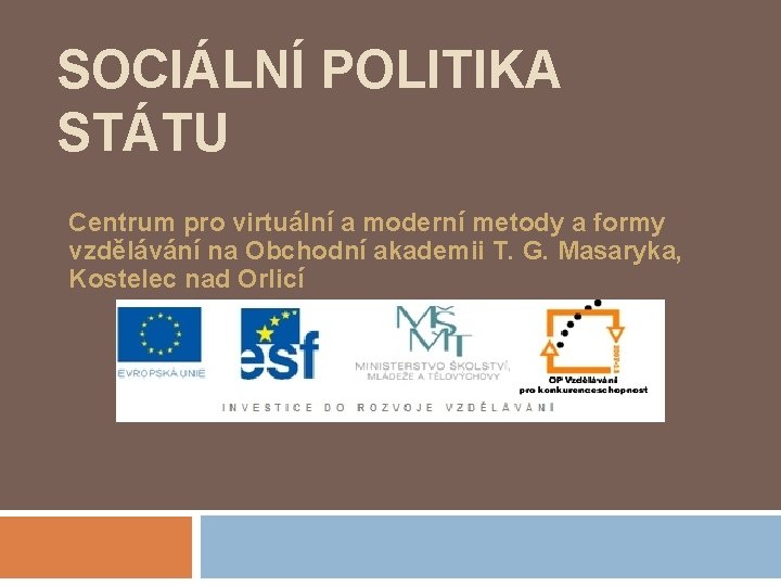 SOCIÁLNÍ POLITIKA STÁTU Centrum pro virtuální a moderní metody a formy vzdělávání na Obchodní