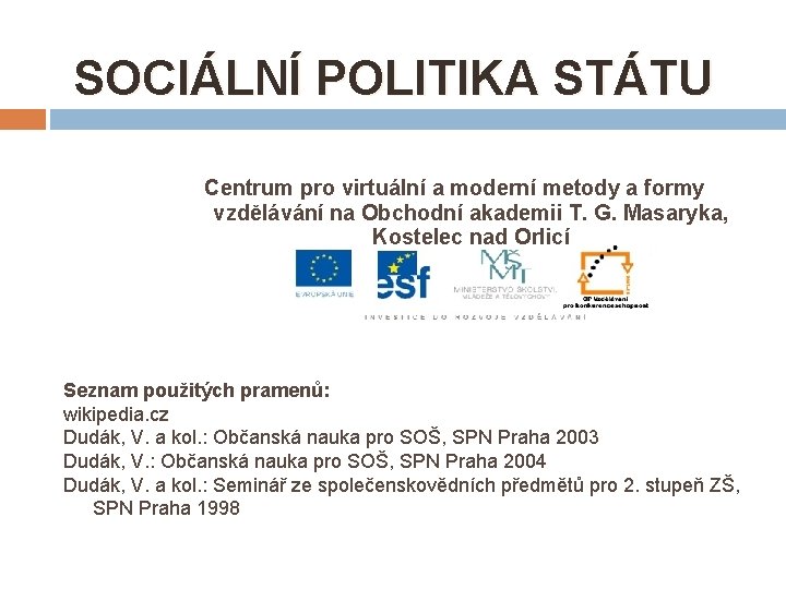 SOCIÁLNÍ POLITIKA STÁTU Centrum pro virtuální a moderní metody a formy vzdělávání na Obchodní