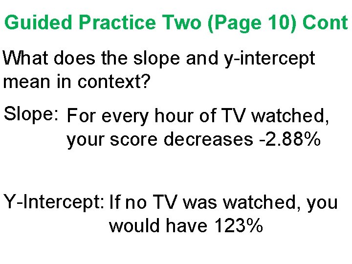 Guided Practice Two (Page 10) Cont What does the slope and y-intercept mean in