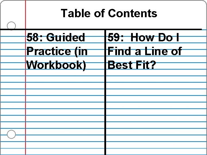 Table of Contents 58: Guided Practice (in Workbook) 59: How Do I Find a