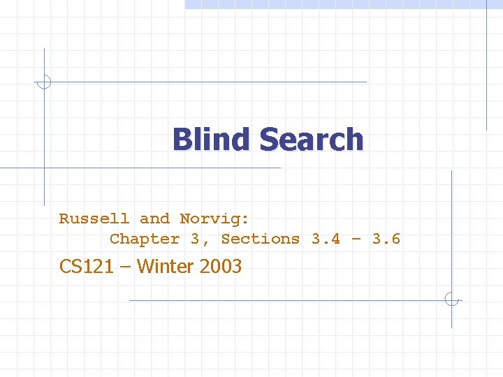 Blind Search Russell and Norvig: Chapter 3, Sections 3. 4 – 3. 6 CS