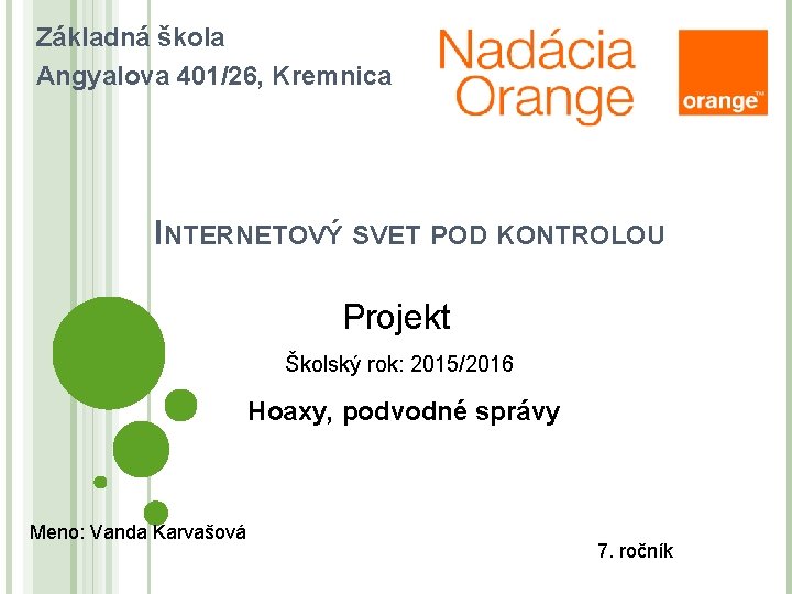 Základná škola Angyalova 401/26, Kremnica INTERNETOVÝ SVET POD KONTROLOU Projekt Školský rok: 2015/2016 Hoaxy,