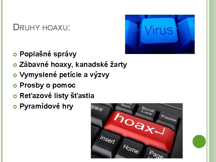 DRUHY HOAXU: Poplašné správy Zábavné hoaxy, kanadské žarty Vymyslené petície a výzvy Prosby o