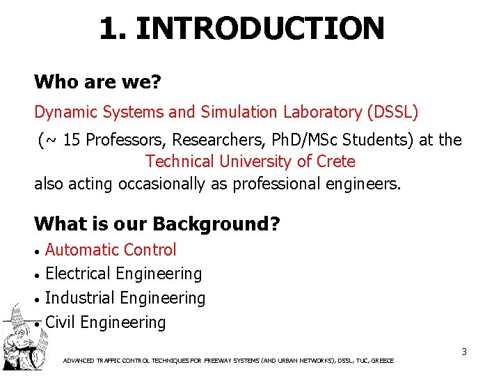 1. INTRODUCTION Who are we? Dynamic Systems and Simulation Laboratory (DSSL) (~ 15 Professors,