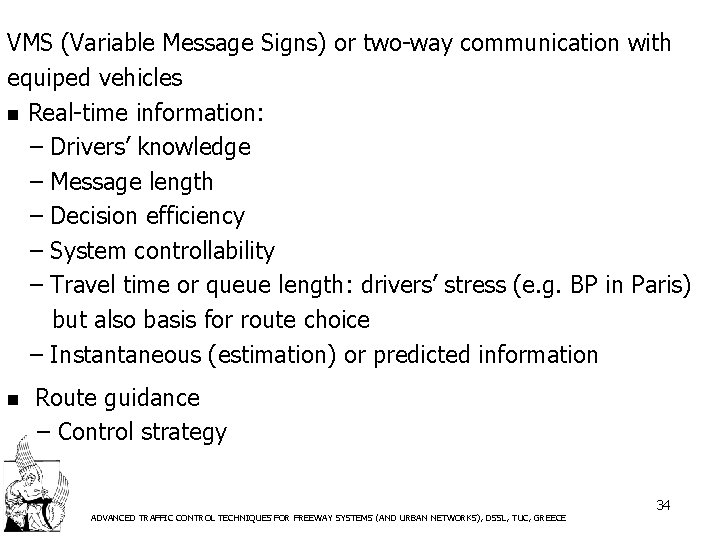VMS (Variable Message Signs) or two-way communication with equiped vehicles n Real-time information: –