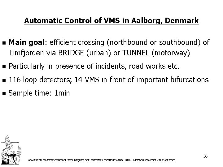 Automatic Control of VMS in Aalborg, Denmark n Main goal: efficient crossing (northbound or