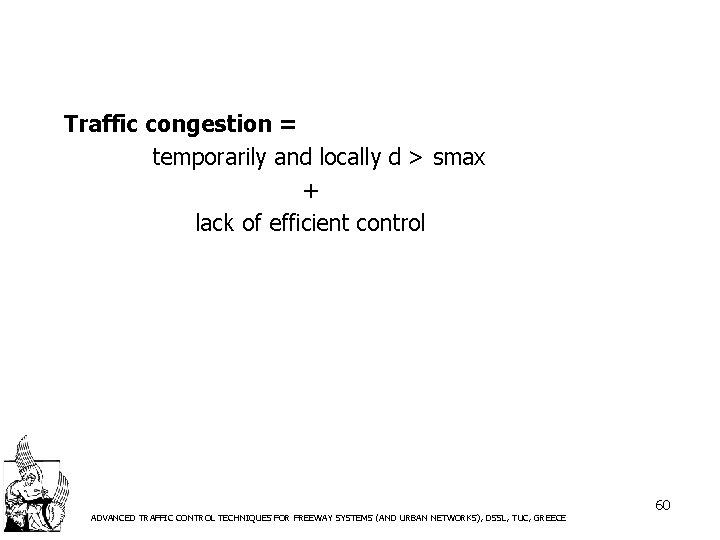 Traffic congestion = temporarily and locally d > smax + lack of efficient control
