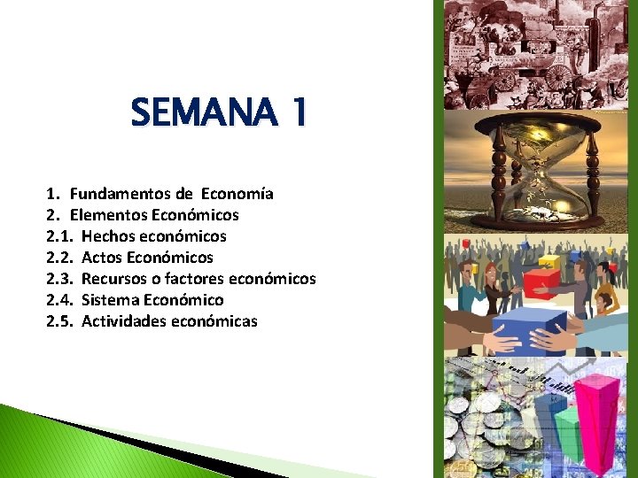 SEMANA 1 1. Fundamentos de Economía 2. Elementos Económicos 2. 1. Hechos económicos 2.