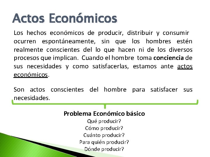 Actos Económicos Los hechos económicos de producir, distribuir y consumir ocurren espontáneamente, sin que