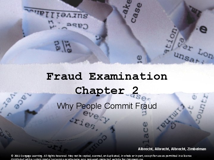 Fraud Examination Chapter 2 Why People Commit Fraud Albrecht, Zimbelman © 2011 Cengage Learning.