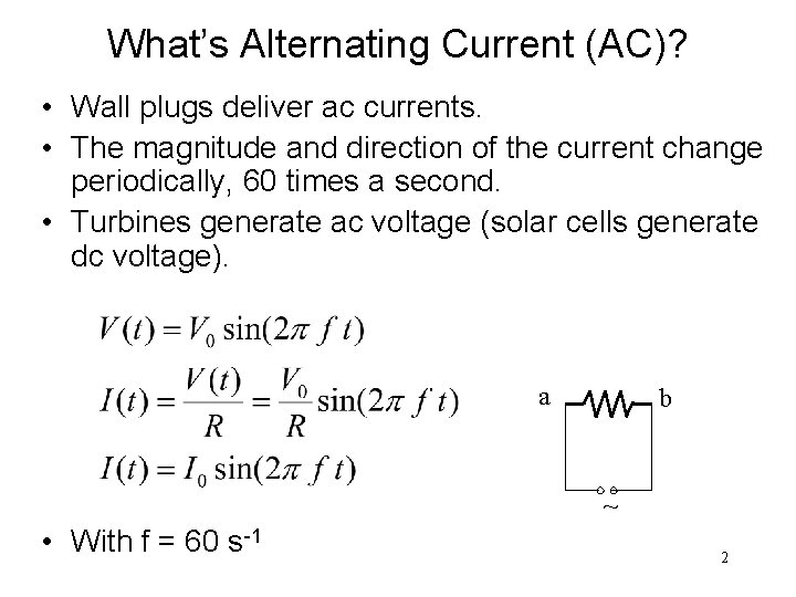 What’s Alternating Current (AC)? • Wall plugs deliver ac currents. • The magnitude and