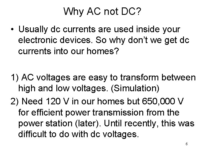 Why AC not DC? • Usually dc currents are used inside your electronic devices.