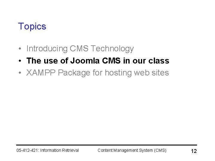 Topics • Introducing CMS Technology • The use of Joomla CMS in our class