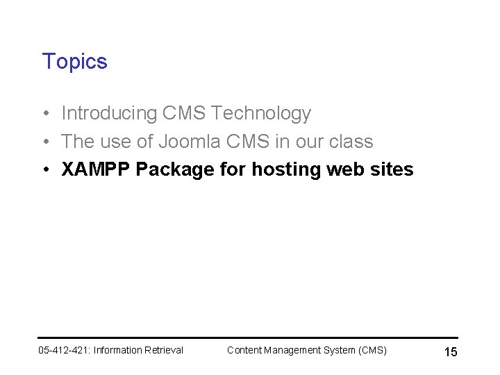 Topics • Introducing CMS Technology • The use of Joomla CMS in our class