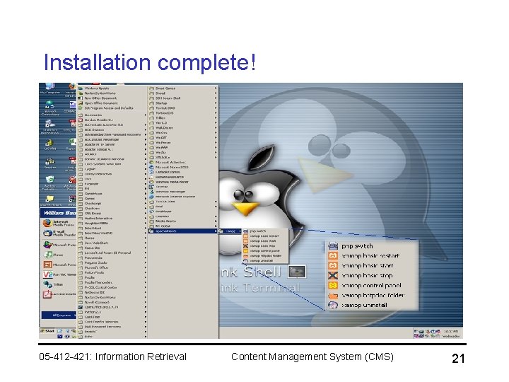Installation complete! 05 -412 -421: Information Retrieval Content Management System (CMS) 21 