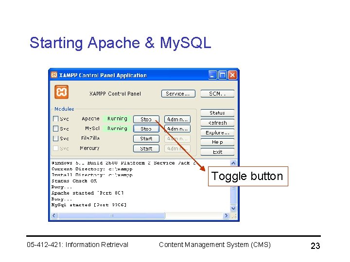 Starting Apache & My. SQL Toggle button 05 -412 -421: Information Retrieval Content Management